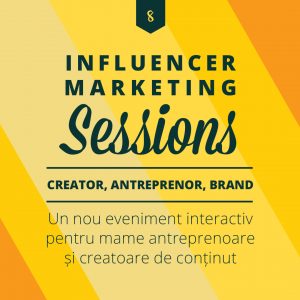 Ediția 8 - Influencer Marketing Sessions: Creator, Antreprenor, Brand